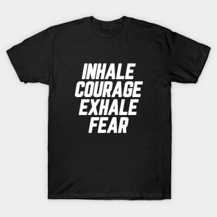 Inhale Courage Exhale Fear #1 T-Shirt